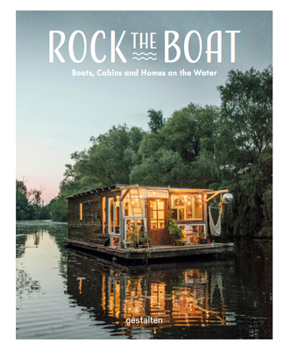 Hardcover Rock the Boat: Boats, Cabins and Homes on the Water Book