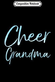 Composition Notebook: Cheer Grandma Cute Cheerleading Grandmother Gift  Journal/Notebook Blank Lined Ruled 6x9 100 Pages