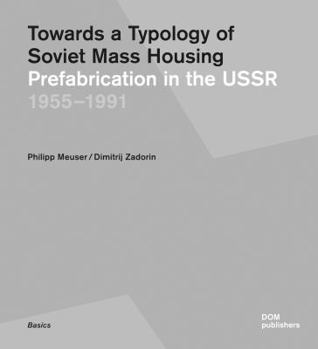 Paperback Towards a Typology of Soviet Mass Housing: Prefabrication in the USSR 1955 - 1991 Book