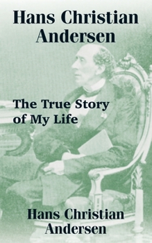 Paperback Hans Christian Andersen: The True Story of My Life Book