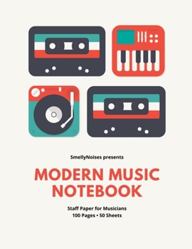 Modern Music Notebook: Staff and Manuscript Paper for Music, Notes and Lyrics 8.5" x 11" (21.59 x 27.94 cm)