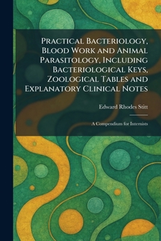 Paperback Practical Bacteriology, Blood Work and Animal Parasitology, Including Bacteriological Keys, Zoological Tables and Explanatory Clinical Notes: A Compen Book