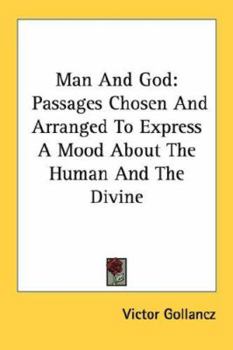 Paperback Man and God: Passages Chosen and Arranged to Express a Mood about the Human and the Divine Book