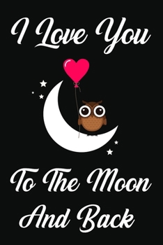 Paperback I Love You To The Moon And Back: Lined Notebook / Journal Gift, 120 Pages, 6x9, Soft Cover, Matte Finish Book