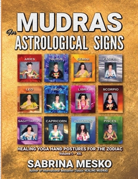 Paperback MUDRAS for Astrological Signs: Healing Yoga Hand Postures for the Zodiac Volumes I. - XII. Book