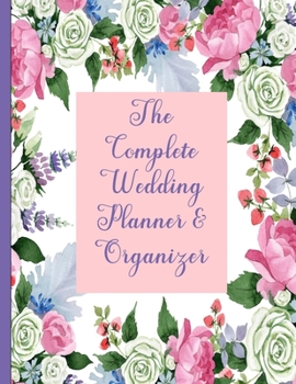 The Complete Wedding Planner and Organizer: Large Size Notebook A4 Everything You Need To Plan Your Perfect Day Checklists Guided Countdowns Budget Planning and Much More