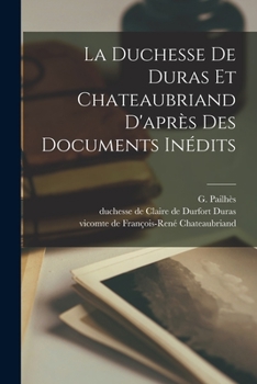 Paperback La Duchesse De Duras Et Chateaubriand D'après Des Documents Inédits [French] Book