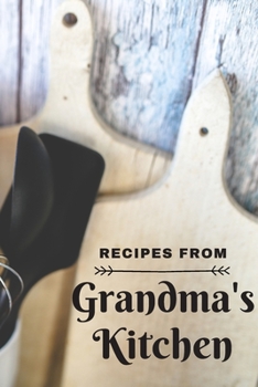 Recipes from Grandma's Kitchen: Make your own cookbook Guided Blank Recipe Book Journal to fill w Special Favorite Recipes Memories Traditions ... Bride to be Family Heirloom Recipe Notebook