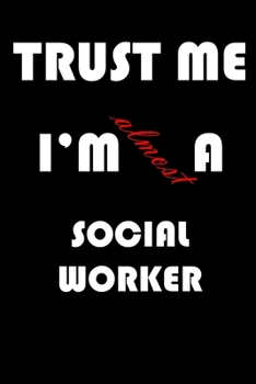 Paperback Trust Me I'm Almost Social worker: A Journal to organize your life and working on your goals: Passeword tracker, Gratitude journal, To do list, Flight Book