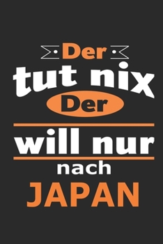 Der tut nix Der will nur nach Japan: Notizbuch mit 110 Seiten, ebenfalls Nutzung als Dekoration in Form eines Schild bzw. Poster möglich (German Edition)