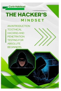 Paperback The Hacker's Mindset: An Introduction to Ethical Hacking and Penetration Testing for Absolute Beginners Book