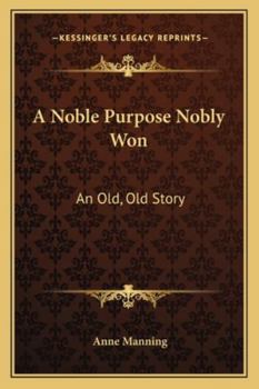 Paperback A Noble Purpose Nobly Won: An Old, Old Story Book