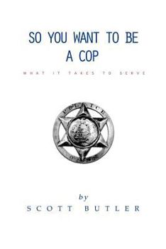 Paperback So You Want to Be A Cop: What It Takes to Serve Book