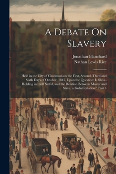 Paperback A Debate On Slavery: Held in the City of Cincinnati, on the First, Second, Third and Sixth Days of October, 1845, Upon the Question: Is Sla Book