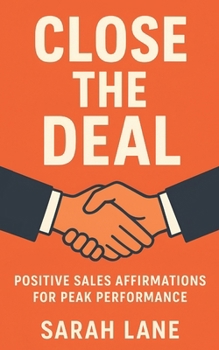 Close the Deal: Positive Sales Affirmations for Peak Performance