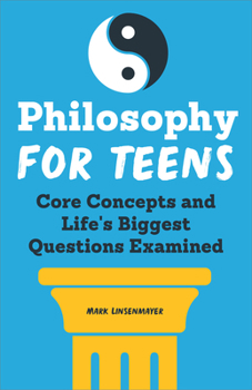 Paperback Philosophy for Teens: Core Concepts and Life's Biggest Questions Examined Book