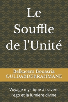 Le Souffle de l'Unité: Voyage mystique à travers l'ego et la lumière divine (French Edition)