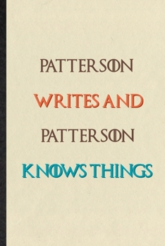 Patterson Writes And Patterson Knows Things: Novelty Blank Lined Personalized First Name Notebook/ Journal, Appreciation Gratitude Thank You Graduation Souvenir Gag Gift, Stylish Sayings Graphic