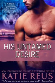 His Untamed Desire - Book #3.5 of the Moon Shifter