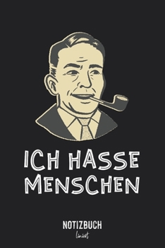 Notizbuch Liniert: Ich hasse Menschen Retro Vintage Mann mit Pfeife • Notizheft liniert | 120 Seiten (DIN A5 / 15x22cm) Soft Cover | Lustiges und ... Vokabelheft, Schreibhe (German Edition)