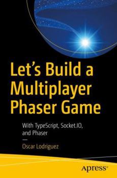 Paperback Let's Build a Multiplayer Phaser Game: With Typescript, Socket.Io, and Phaser Book