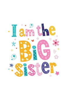 I am the Big Sister: Daily Journal, Daily Diary, Yearly Journal, Notebook