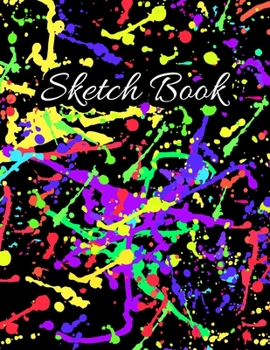 Paperback Sketch Book: Abstract Colorful Splatter Cover - 110 Pages (8.5"x11") Sketchbook Blank Paper for Drawing, Painting, Doodling & Writi Book