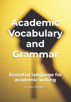 Academic Vocabulary and Grammar: Essential language for academic writing