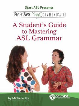 Paperback Don't Just Sign... Communicate!: A Student's Guide to Mastering ASL Grammar Book