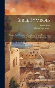 Hardcover Bible Symbols; Designed and Arranged to Stimulate a Greater Interest in the Study of the Bible by Both Young and Old Book