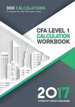Paperback Cfa Level 1 Calculation Workbook: 300 Calculations to Prepare for the Cfa Level 1 Exam (2017 Edition) Book
