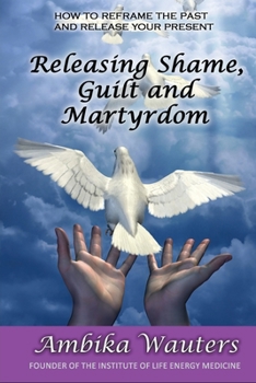 Paperback Releasing Shame, Guilt and Martyrdom Book