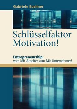 Paperback Schlüsselfaktor Motivation!: Entrepreneurship: vom Mit-Arbeiter zum Mit-Unternehmer! [German] Book