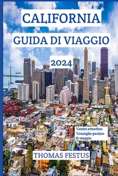 Paperback California Guida Di Viaggio 2024: Scopri il Golden State: svelare gemme nascoste, abbracciare la diversità e creare ricordi senza tempo nel cuore dell [Italian] [Large Print] Book