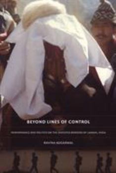 Paperback Beyond Lines of Control: Performance and Politics on the Disputed Borders of Ladakh, India Book