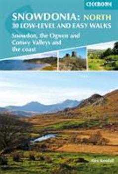 Snowdonia: Low-level and easy walks - North: Snowdon, the Ogwen and Conwy Valleys and the coast