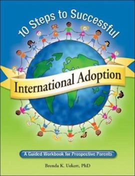 Paperback 10 Steps to Successful International Adoption: A Guided Workbook for Prospective Parents Book