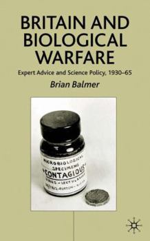 Hardcover Britain and Biological Warfare: Expert Advice and Science Policy, 1930-65 Book
