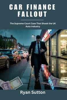 Paperback Car Finance Fallout: The Supreme Court Case That Shook the UK Auto Industry Book