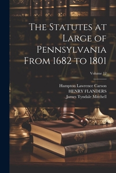 Paperback The Statutes at Large of Pennsylvania From 1682 to 1801; Volume 12 Book