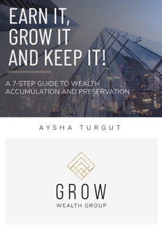 Paperback Earn It, Grow It, Keep It!: A 7-Step Guide to Wealth Accumulation and Preservation Book