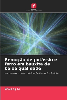 Remoção de potássio e ferro em bauxita de baixa qualidade (Portuguese Edition)