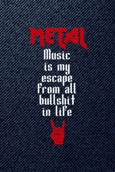 Metal Music Is My Escape From All Bull Shit In Life: All Purpose 6x9 Blank Lined Notebook Journal Way Better Than A Card Trendy Unique Gift Denim Heavy Metal