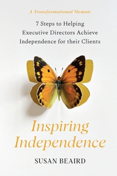 Paperback Inspiring Independence: Seven Steps for Helping Executive Directors Achieve Independence for Their Clients Book