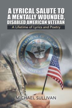 Paperback A Lyrical Salute to a Mentally Wounded, Disabled American Veteran: A Lifetime of Lyrics and Poetry Book