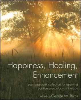 Paperback Happiness, Healing, Enhancement: Your Casebook Collection for Applying Positive Psychology in Therapy Book