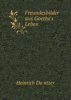 Paperback Freundesbilder Aus Goethe's Leben [German] Book