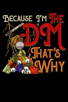 Because I'm The DM That's Why: Funny DM Blank Composition Notebook for Journaling & Writing (120 Lined Pages, 6" x 9")