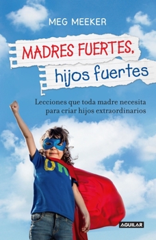 Paperback Madres Fuertes, Hijos Fuertes / Strong Mothers, Strong Sons: Lessons Mothers Need to Raise Extraordinary Men [Spanish] Book