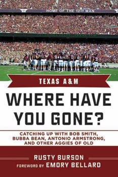 Hardcover Texas A & M: Where Have You Gone? Catching Up with Bubba Bean, Antonio Armstrong, and Other Aggies of Old Book